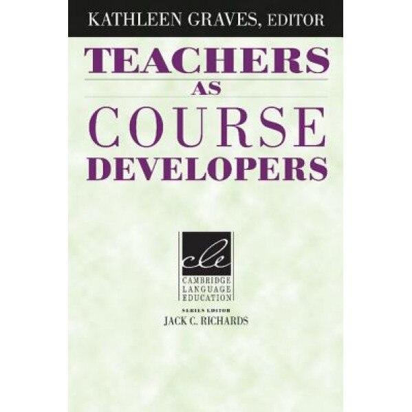 Teachers as Course Developers, Kathleen Graves (Editor)