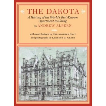 The Dakota: A History of the World's Best-Known Apartment Building, Andrew Alpern (Author) The Dakota: A History of the World's Best-Known Apartment Building, Andrew Alpern (Author)