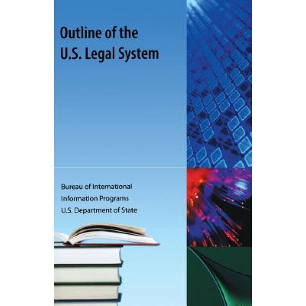Outline of the Us Legal System, Bureau Us Dept of State (Author)