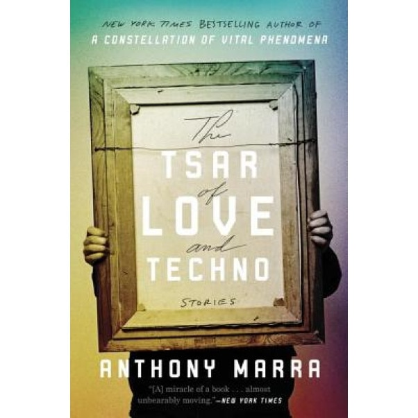 The Tsar of Love and Techno: Stories, Anthony Marra (Author)