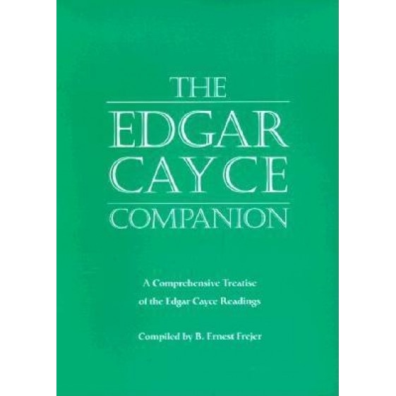 The Edgar Cayce Companion: A Comprehensive Treatise of the Edgar Cayce Readings - B. Ernest Frejer