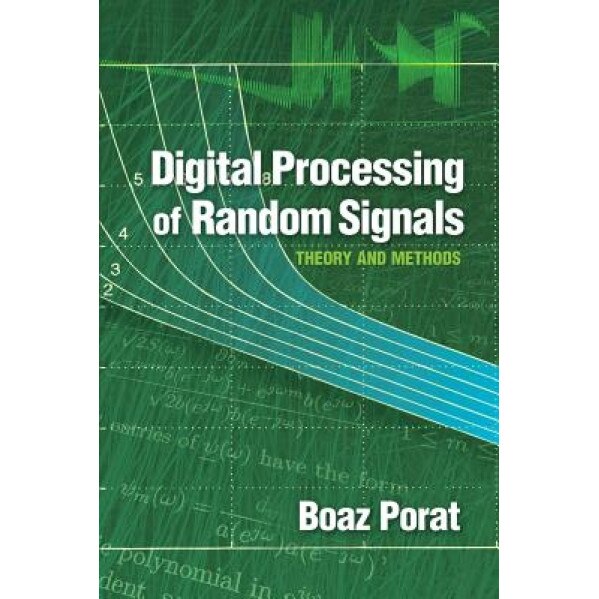 Digital Processing of Random Signals: Theory and Methods, Boaz Porat (Author)