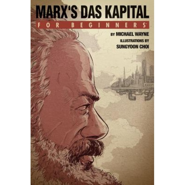 Marx's Das Kapital for Beginners, Michael Wayne (Author)