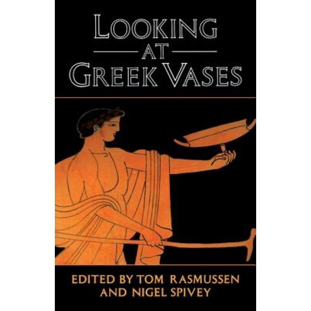 Looking at Greek Vases, Tom Rasmussen (Editor)