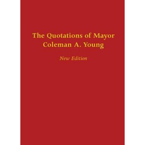 The Quotations of Mayor Coleman A. Young, Coleman A. Young (Author)