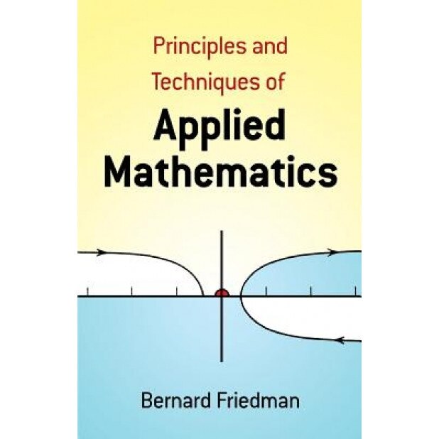 Principles and Techniques of Applied Mathematics, Bernard Friedman (Author)