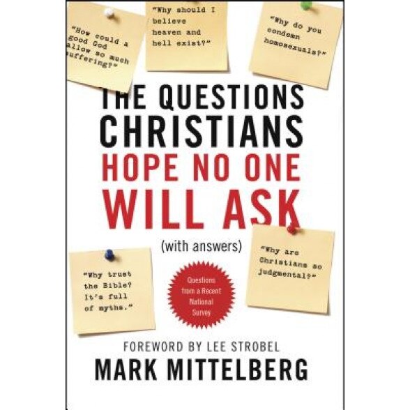 The Questions Christians Hope No One Will Ask: With Answers, Mark Mittelberg