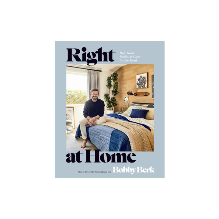Right at Home How Good Design Is Good for the Mind An Interior Design Book, Bobby Berk