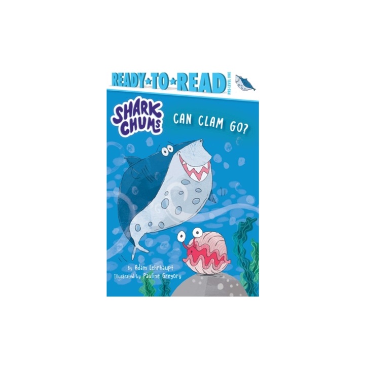Can Clam Go? Ready-To-Read Pre-Level 1, Adam Lehrhaupt