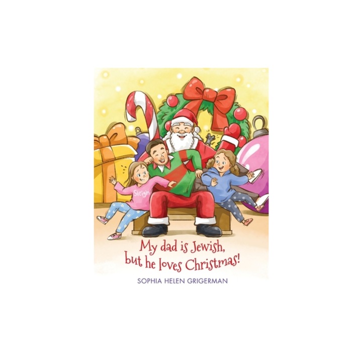 My dad is Jewish, but he loves Christmas!, Sophia Helen Grigerman