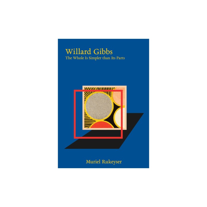 Willard Gibbs The Whole Is Simpler Than Its Parts, Muriel Rukeyser