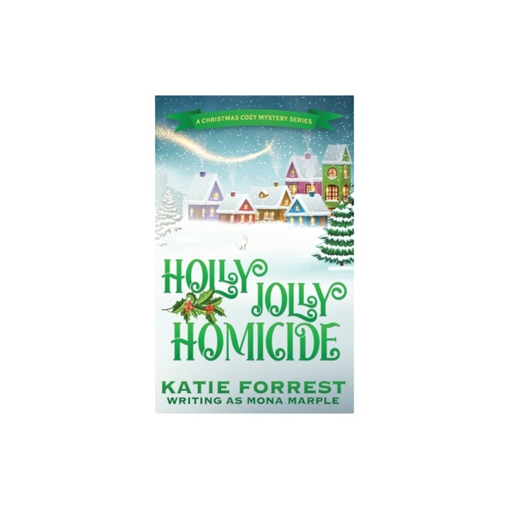 Holly Jolly Homicide A Christmas Cozy Mystery Series Book 7, Mona Marple