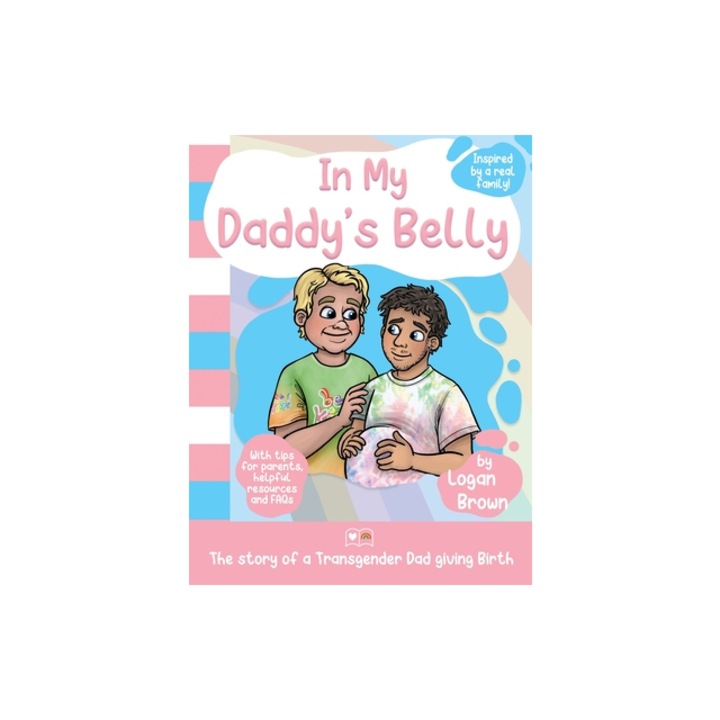 In My Daddy's Belly The story of a Transgender Dad giving Birth, Logan Brown
