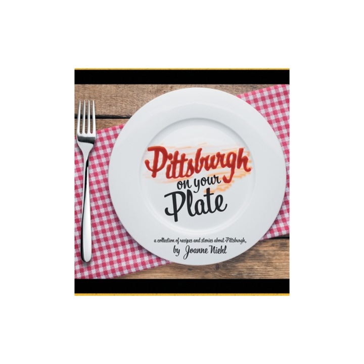 Pittsburgh on Your Plate, Joanne Niehl