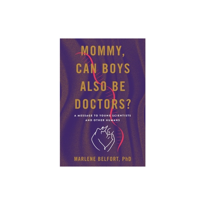 Mommy, Can Boys Also Be Doctors? A Message to Young Scientists and Other Humans, Marlene Belfort