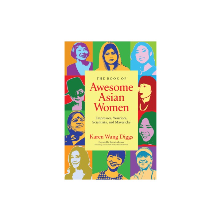 The Book of Awesome Asian Women Empresses, Warriors, Scientists, and Mavericks, Karen Wang Diggs