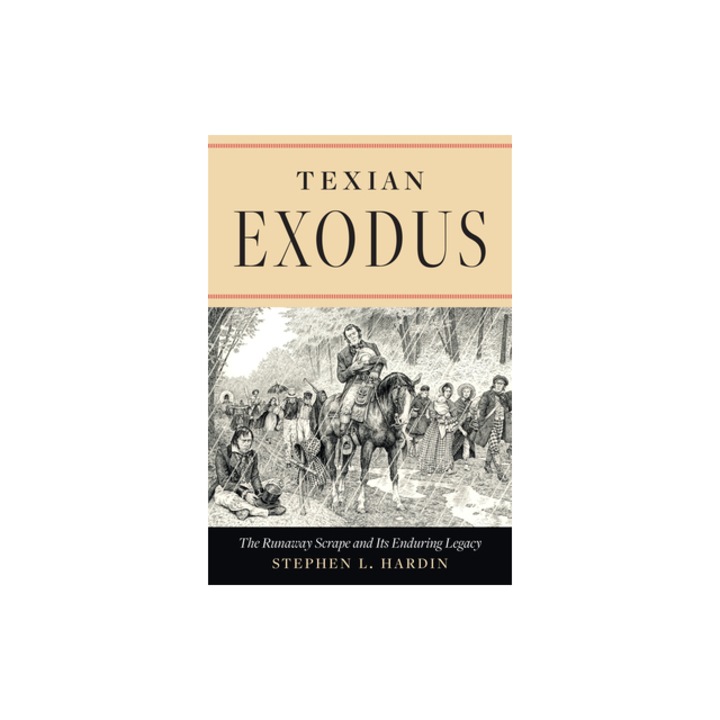Texian Exodus The Runaway Scrape and Its Enduring Legacy, Stephen L. Hardin
