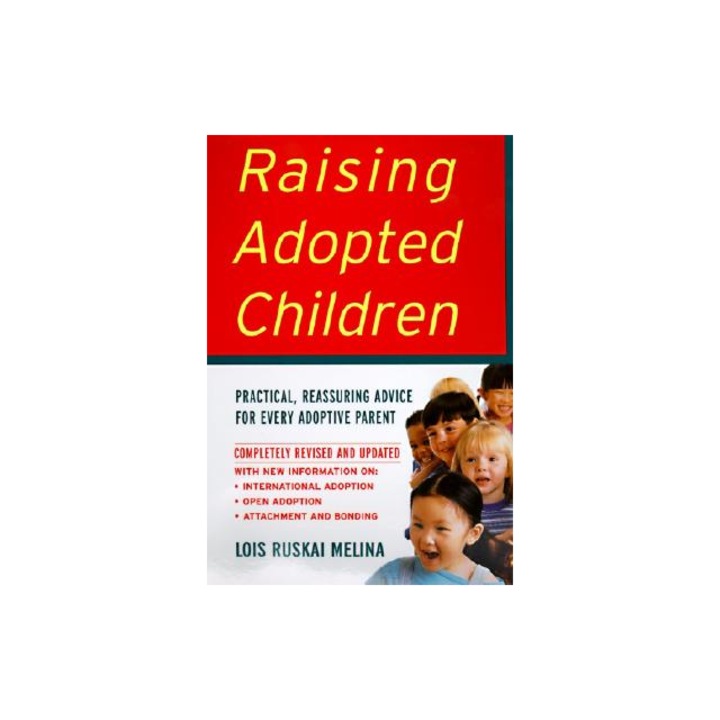 Raising Adopted Children, Revised Edition Practical Reassuring Advice for Every Adoptive Parent, Lois Ruskai Melina