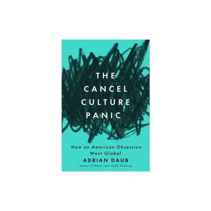 The Cancel Culture Panic How an American Obsession Went Global, Adrian Daub