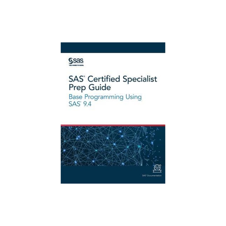 SAS Certified Specialist Prep Guide Base Programming Using SAS 9.4, Sas Institute