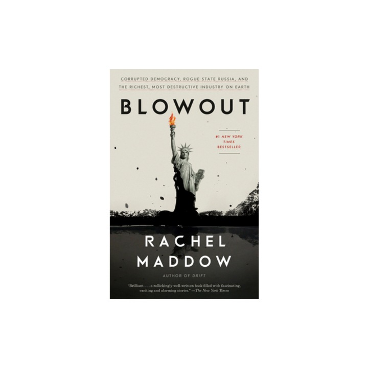 Blowout Corrupted Democracy, Rogue State Russia, and the Richest, Most Destructive Industry on Earth, Rachel Maddow