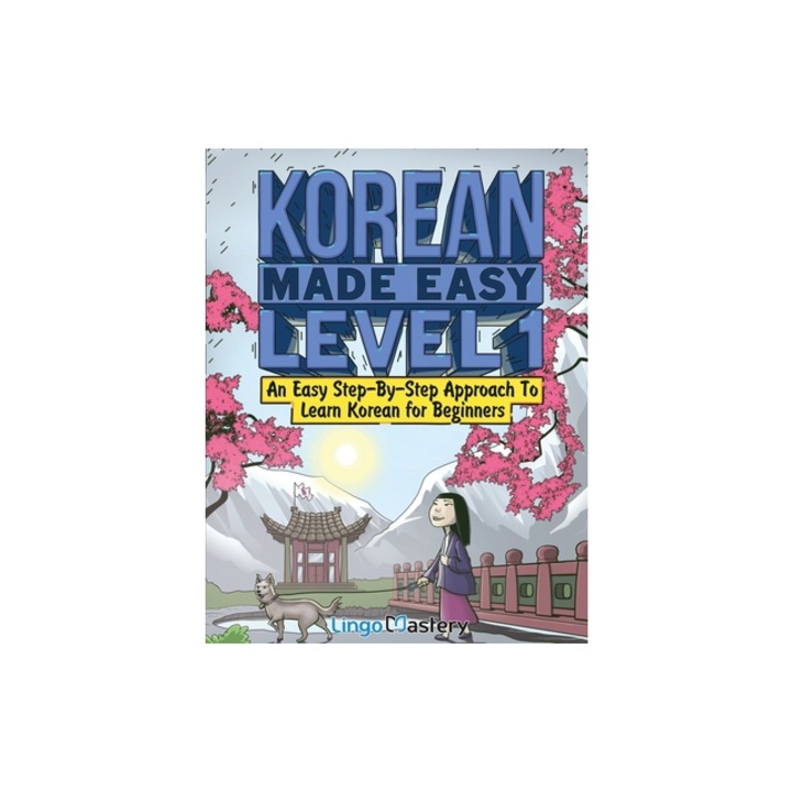 Korean Made Easy Level 1 An Easy Step-By-Step Approach To Learn Korean for Beginners Textbook + Workbook Included, Lingo Mastery