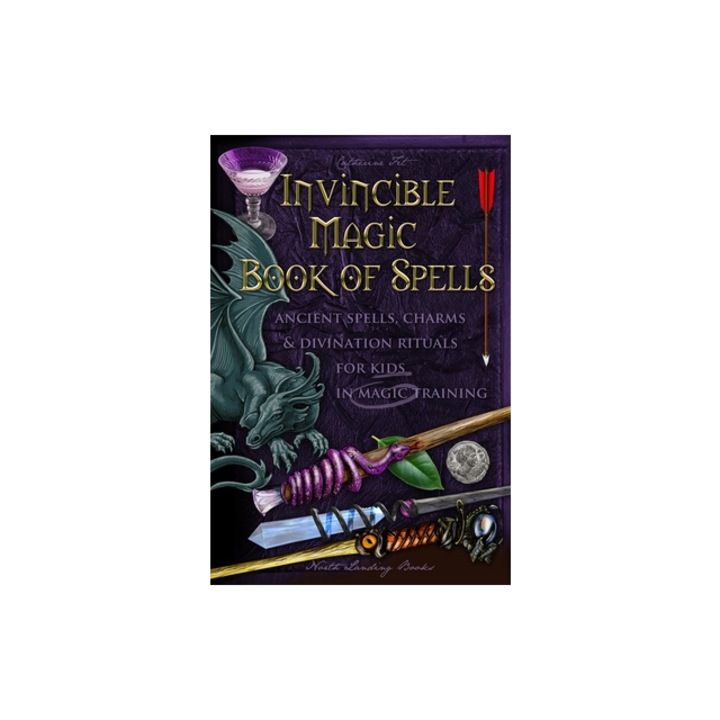 Invincible Magic Book of Spells Ancient Spells, Charms and Divination Rituals for Kids in Magic Training, Catherine Fet