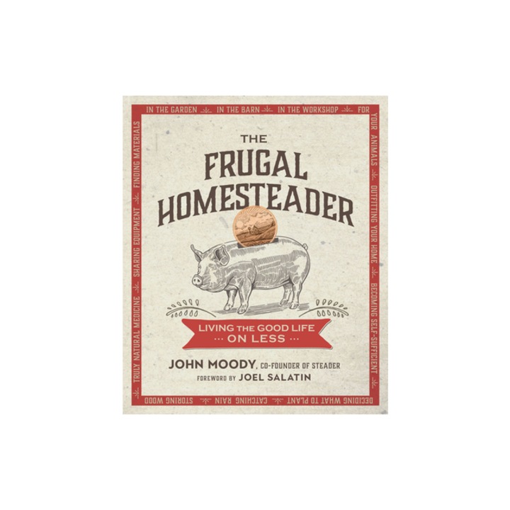 The Frugal Homesteader Living the Good Life on Less