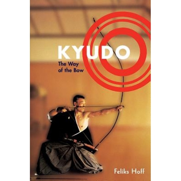 Kyudo: The Way of the Bow, Feliks Hoff (Author)