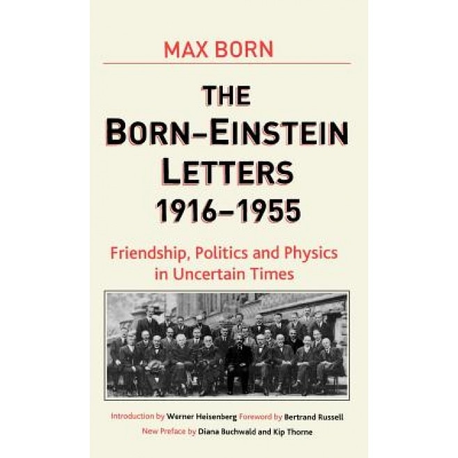 The Born - Einstein Letters: Friendship, Politics and Physics in Uncertain Times, Max Born (Author)