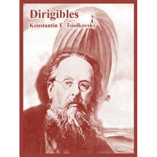 Dirigibles, Konstantin E. Tsiolkovsky (Author)
