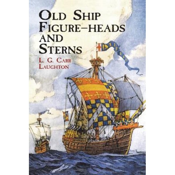 Old Ship Figure-Heads and Sterns, L. G. Carr Laughton (Author)