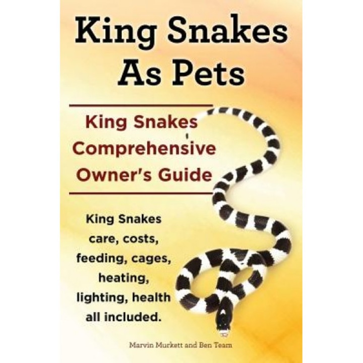 King Snakes as Pets. King Snakes Comprehensive Owner's Guide. Kingsnakes Care, Costs, Feeding, Cages, Heating, Lighting, Health All Included., Marvin Murkett (Author)