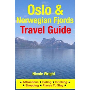 Oslo & Norwegian Fjords Travel Guide: Attractions, Eating, Drinking, Shopping & Places to Stay, Nicole Wright (Author) Oslo & Norwegian Fjords Travel Guide: Attractions, Eating, Drinking, Shopping & Places to Stay, Nicole Wright (Author)