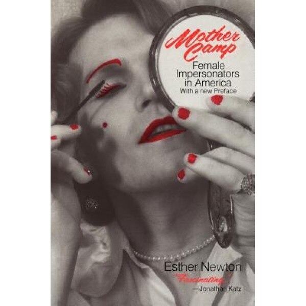 Mother Camp: Female Impersonators in America, Esther Newton (Author)