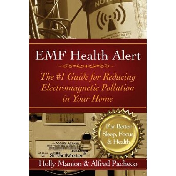 Emf Health Alert: The #1 Guide for Reducing Electromagnetic Pollution for Better Sleep, Better Focus, & Better Health, Holly Manion (Author)