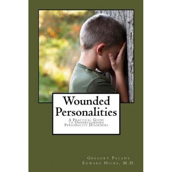 Wounded Personalities: A Practical Guide to Understanding Personality Disorders - G. P. Pacana (Author)