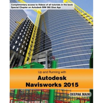 Up and Running with Autodesk Navisworks 2015, Deepak Maini (Author) Up and Running with Autodesk Navisworks 2015, Deepak Maini (Author)