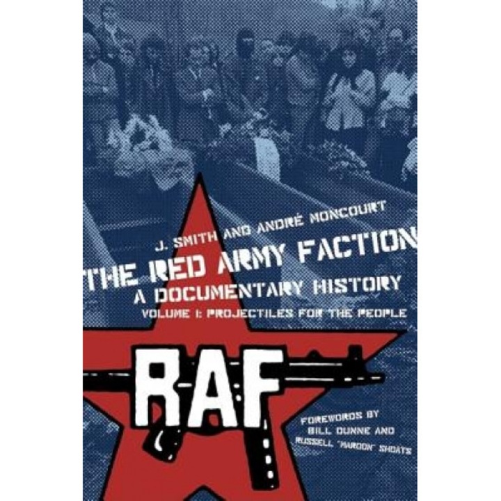 The Red Army Faction: A Documentary History, Volume I: Projectiles for the People, Andre Moncourt (Author)