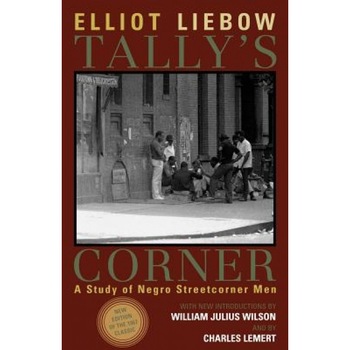 Tally's Corner: A Study of Negro Streetcorner Men, Elliot Liebow (Author) Tally's Corner: A Study of Negro Streetcorner Men, Elliot Liebow (Author)