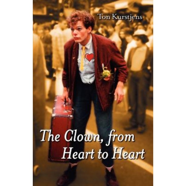 The Clown, from Heart to Heart, Ton Kurstjens (Author)