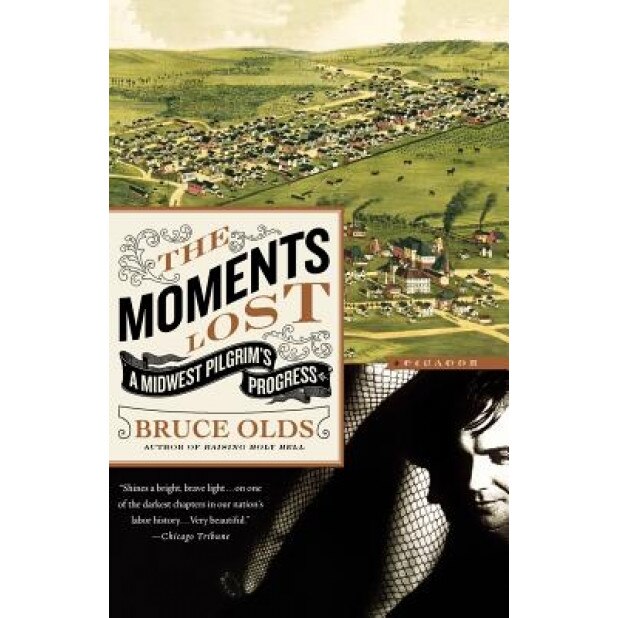 The Moments Lost: A Midwest Pilgrim's Progress, Bruce Olds (Author)