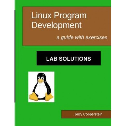Linux Program Development: Lab Solutions, Dr Jerry Cooperstein (Author)