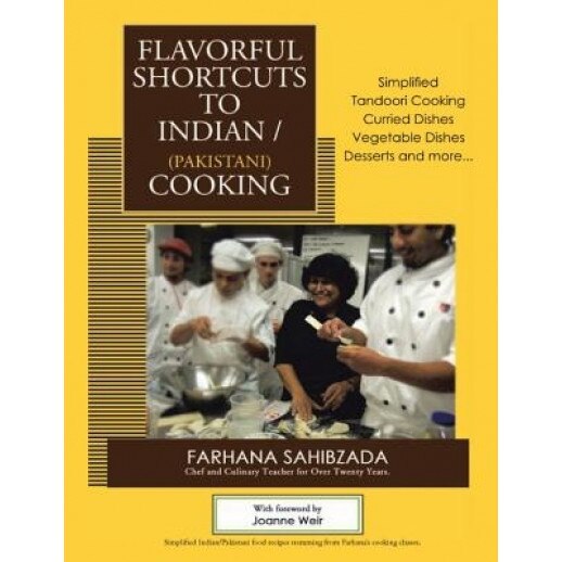 Flavorful Shortcuts to Indian/Pakistani Cooking: Simplified Tandoori Cooking Curried Dishes Vegetable Dishes Desserts and More..., Farhana Sahibzada (Author)