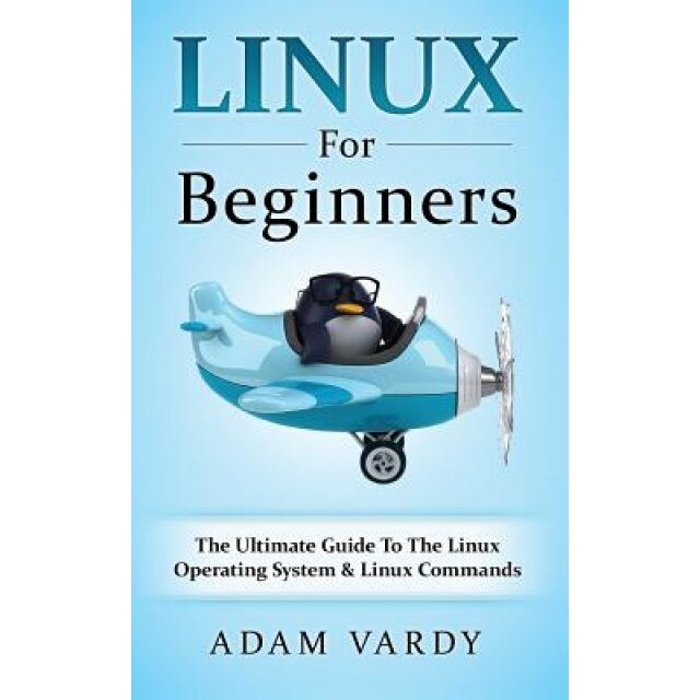 Linux for Beginners: The Ultimate Guide to the Linux Operating System & Linux, Adam Vardy (Author)
