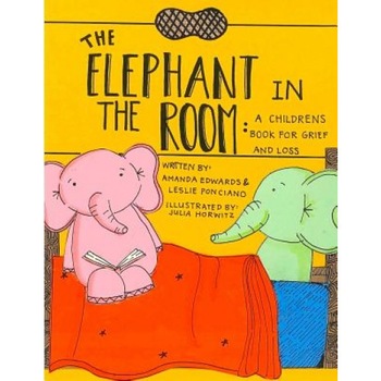 The Elephant in the Room: A Childrens Book for Grief and Loss, Amanda Edwards (Author) The Elephant in the Room: A Childrens Book for Grief and Loss, Amanda Edwards (Author)