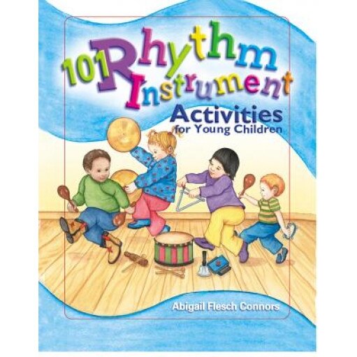 101 Rhythm Instrument Activities: For Young Children, Abigail Flesch Connors