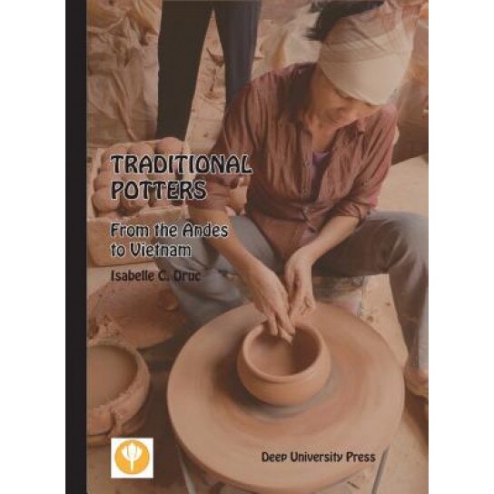 Traditional Potters: From the Andes to Vietnam, Isabelle C. Druc (Author)