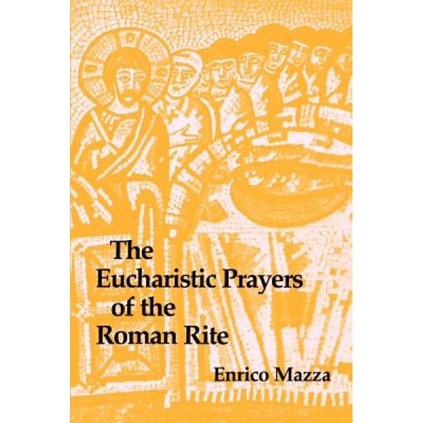 The Eucharistic Prayers of the Roman Rite, Enrico Mazza (Author)