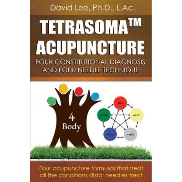Tetrasoma Acupuncture: Four Constitutional Diagnosis and Four Needle Technique, David Lee (Author)